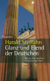 book cover of Glanz und Elend der Deutschen. Von der Französischen Revolution bis heute by Harald Steffahn