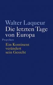 book cover of Die letzten Tage von Europa: Ein Kontinent verändert sein Gesicht by Walter Laqueur