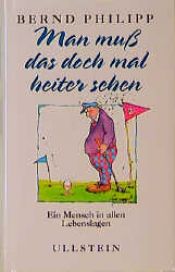 book cover of Man muß das doch mal heiter sehen. Ein Mensch in allen Lebenslagen by Bernd Philipp