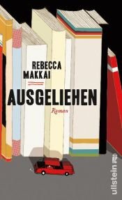 book cover of Ausgeliehen by Rebecca Makkai