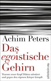 book cover of Das egoistische Gehirn: Warum unser Kopf Diäten sabotiert und gegen den eigenen Körper kämpft by Achim Peters
