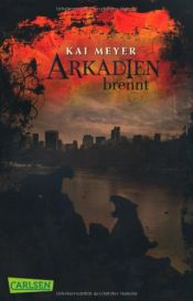 book cover of Arkadien, Band 2: Arkadien brennt by Kai Meyer