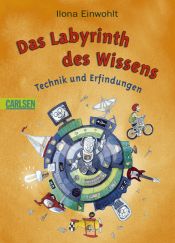 book cover of Labyrinth des Wissens: Technik und Erfindungen by Ilona Einwohlt