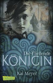 book cover of Merle-Trilogie, Band 1: Die Fließende Königin by Kai Meyer