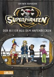 book cover of Die Superpiraten, Band 1: Der Ritter aus dem Hafenbecken by Ortwin Ramadan