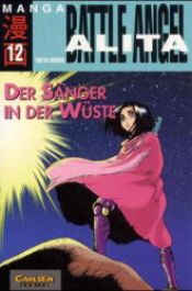 book cover of Battle Angel Alita, Bd.12, Der Sänger in der Wüste by Yukito Kishiro