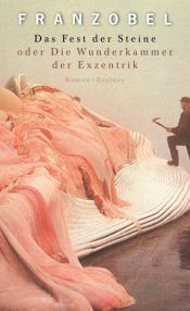 book cover of Das Fest der Steine oder Die Wunderkammer der Exzentrik by Franzobel