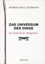 book cover of Das Universum der Dinge : zur Ästhetik des Alltäglichen by Konrad Paul Liessmann