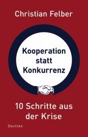 book cover of Kooperation statt Konkurrenz: 10 Schritte aus der Krise by Christian Felber