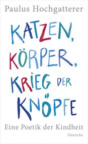 book cover of Katzen, Körper, Krieg der Knöpfe: Eine Poetik der Kindheit by Paulus Hochgatterer