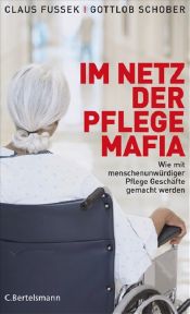 book cover of Im Netz der Pflegemafia. Wie mit menschenunwürdiger Pflege Geschäfte gemacht werden by Claus Fussek