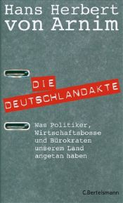 book cover of Die Deutschlandakte. Was Politiker und Wirtschaftsbosse unserem Land antun by Hans Herbert von Arnim