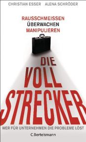 book cover of Die Vollstrecker: Rausschmeißen, überwachen, manipulieren. Wer für Unternehmen die Probleme löst by Alena Schröder|Christian Esser