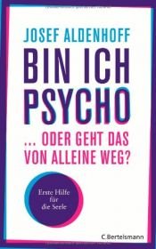 book cover of Bin ich psycho ... oder geht das von alleine weg?: Erste Hilfe für die Seele by Josef Aldenhoff