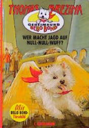 book cover of Geheimhund Bello Bond 1 Wer macht Jagd auf Null-Null-Wuff? by Thomas Brezina