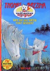 book cover of Geheimhund Bello Bond 6 Wer hat das weiße Pony gesehen? by Thomas Brezina
