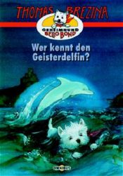 book cover of Geheimhund Bello Bond 08. Wer kennt den Geisterdelfin? ( Ab 8 J.). by Thomas Brezina