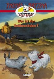 book cover of Geheimhund Bello Bond 09. Wer ist der Robbenräuber? ( Ab 8 J.). by Thomas Brezina