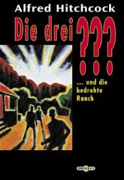 book cover of Die drei Fragezeichen und die bedrohte Ranch by Alfred Hitchcock