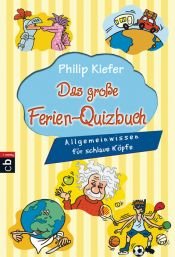 book cover of Das große Ferien-Quizbuch: Allgemeinwissen für schlaue Köpfe by Philip Kiefer