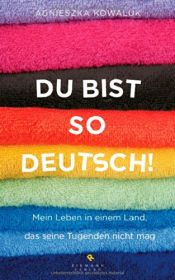 book cover of Du bist so deutsch!: Mein Leben in einem Land, das seine Tugenden nicht mag by Agnieszka Kowaluk