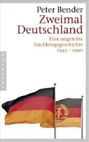book cover of Zweimal Deutschland: Eine ungeteilte Nachkriegsgeschichte 1945-1990 by Peter Bender