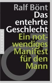 book cover of Das entehrte Geschlecht: Ein notwendiges Manifest für den Mann by Ralf Bönt