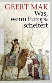 book cover of Was, wenn Europa scheitert by Geert Mak