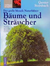book cover of Der große Mosaik Naturführer Bäume und Sträucher. 400 Nadel- und Laubgehölze mit allen Merkmalen beschrieben by Gunter Steinbach