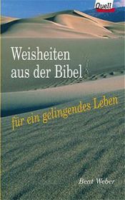 book cover of Weisheiten aus der Bibel für ein gelingendes Leben by Beat Weber