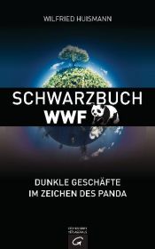 book cover of Schwarzbuch WWF : Dunkle Geschäfte im Zeichen des Panda by Wilfried Huismann