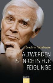 book cover of Altwerden ist nichts für Feiglinge by Joachim Fuchsberger