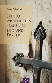book cover of Die 100 wichtigsten Fragen zu Tod und Trauer by Georg Schwikart
