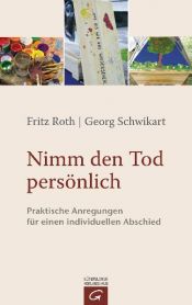 book cover of Nimm den Tod persönlich: Praktische Anregungen für einen individuellen Abschied by Fritz Roth|Georg Schwikart