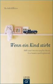 book cover of Wenn ein Kind stirbt: Hilfe und Orientierung für Eltern, Geschwister und Begleitende by Mechthild Ritter