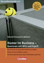 book cover of Das professionelle 1 x 1: Humor im Business - Gewinnen mit Witz und Esprit: Gewinnen mit Witz und Esprit. Durch Humor ein gutes Betriebsklima ... durch Humor Mitararbeiter gewinnen by Albrecht Kresse