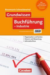 book cover of Grundwissen Buchführung - Industrie: Organisation und Konten - Steuern und Bewertung - Jahresabschluss by Rosemarie Schneidewind
