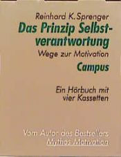 book cover of Das Prinzip Selbstverantwortung. 4 Cassetten. Wege zur Motivation. Ein Hörbuch. by Reinhard K. Sprenger