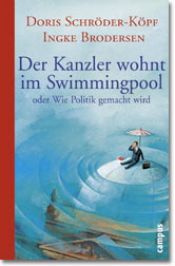book cover of Der Kanzler wohnt im Swimmingpool. Oder Wie Politik gemacht wird by n/a