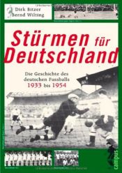 book cover of Stürmen für Deutschland: Die Geschichte des deutschen Fußballs von 1933 bis 1954 by Bernd Wilting|Dirk Bitzer