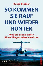 book cover of So kommen Sie rauf und wieder runter: Was Sie schon immer übers Fliegen wissen wollten by David Blatner