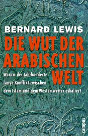 book cover of Die Wut der arabischen Welt: Warum der jahrhundertelange Konflikt zwischen dem Islam und dem Westen weiter eskaliert by Bernard Lewis