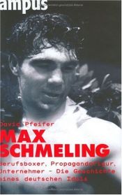 book cover of Max Schmeling: Berufsboxer, Propagandafigur, Unternehmer: Die Geschichte eines deutschen Idols by David Pfeifer