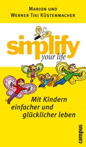 book cover of Simplify your life - Mit Kindern einfacher und glücklicher leben by Marion Küstenmacher