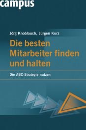 book cover of Die besten Mitarbeiter finden und halten die ABC-Strategie nutzen by Jörg Knoblauch