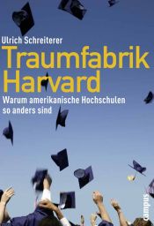 book cover of Traumfabrik Harvard: Warum amerikanische Hochschulen so anders sind by Ulrich Schreiterer