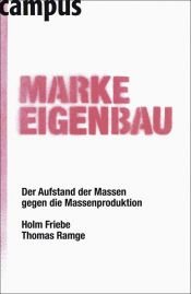 book cover of Marke Eigenbau : der Aufstand der Massen gegen die Massenproduktion by Holm Friebe