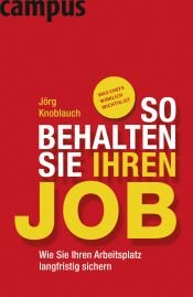 book cover of So behalten Sie Ihren Job: Wie Sie Ihren Arbeitsplatz langfristig sichern by Jörg Knoblauch