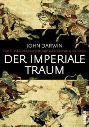 book cover of Der imperiale Traum: Die Globalgeschichte großer Reiche 1400-2000 by John Darwin