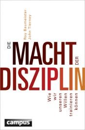 book cover of Die Macht der Disziplin: Wie wir unseren Willen trainieren können by Roy F. Baumeister